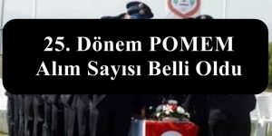 25. Dönem POMEM Alım Sayısı Belli Oldu. İşte Sayı
