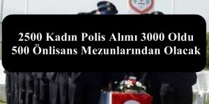 2500 Kadın Polis Alımı 3000 Oldu 500 Önlisans Mezunlarından Olacak