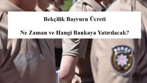 Bekçilik Başvuru Ücreti Ne Zaman ve Hangi Bankaya Yatırılacak?