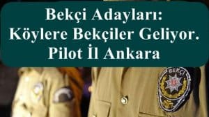Bekçi Adayları: Köylere Bekçiler Geliyor. Pilot İl Ankara