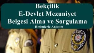 Bekçilik E-Devlet Mezuniyet Belgesi Alma ve Sorgulama