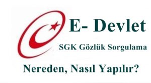 2023 E- Devlet – SGK Gözlük Sorgulama Nereden, Nasıl Yapılır?