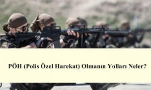 PÖH (Polis Özel Harekat) Olmanın Yolları Neler?
