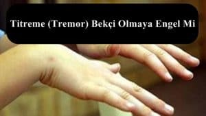 El Titremesi – Titreme (Tremor) Bekçi Olmaya Engel Mi?