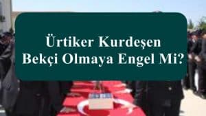 Ürtiker Kurdeşen Bekçi Olmaya Engel Mi?