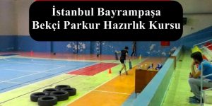 İstanbul Bayrampaşa Bekçi Parkur – Bayrampaşa Bekçi Hazırlık Kursu
