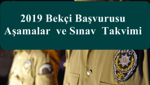 2019 Bekçi Başvurusu – Aşamalar ve Sınav Takvimi