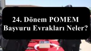 24. Dönem POMEM Başvuru Evrakları – Doldurulması – İndir