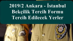 2019/2 Ankara – İstanbul Bekçilik Tercih Formu ve Tercih Edilecek Yerler
