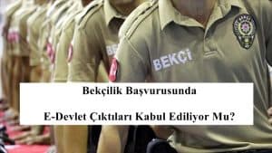 Bekçilik Başvurusunda E-Devlet Çıktıları Kabul Ediliyor Mu?