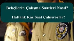 Bekçilerin Çalışma Saatleri Nasıl?