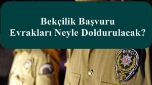 Bekçilik Başvuru Evrakları Neyle Doldurulacak?