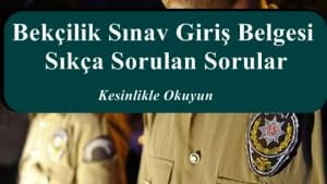 Bekçilik Sınav Giriş Belgesi ve Sıkça Sorulan Sorular