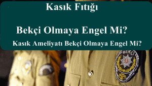 Kasık Fıtığı Bekçi Olmaya Engel Mi?