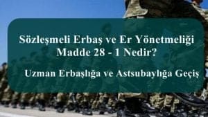 Sözleşmeli Erbaş ve Er Yönetmeliği Madde 28 – 1 Nedir?