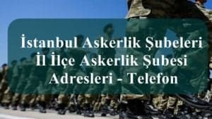 İstanbul Askerlik Şubeleri- İl İlçe Askerlik Şubesi Adresleri – Telefon