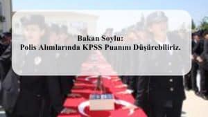 Bakan Soylu: Polis Alımlarında KPSS Puanını Düşürebiliriz.