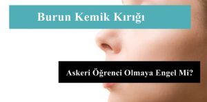 Burun Kemik Kırığı Askeri Öğrenci Olmaya Engel Mi?