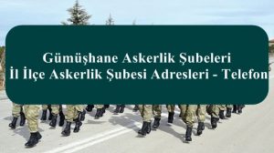 Gümüşhane Askerlik Şubeleri- İl İlçe Askerlik Şubesi Adresleri – Telefon