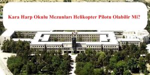 Kara Harp Okulu Mezunları Helikopter Pilotu Olabilir Mi?
