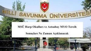 2020 MSÜ Tercih Sonuçları Ne Zaman Açıklanacak