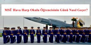 MSÜ Hava Harp Okulu Öğrencisinin Günü Nasıl Geçer?