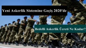 Yeni Askerlik Sistemine Geçiş 2020’de – Bedelli Askerlik Ücreti Ne Kadar?