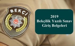 2019 Bekçilik Yazılı Sınav Giriş Belgeleri Yayınlandı.