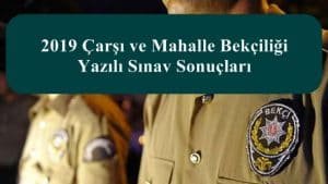 2019 Çarşı ve Mahalle Bekçiliği Yazılı Sınav Sonuçları