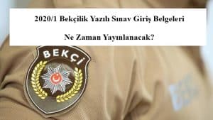 2020/1 Bekçilik Yazılı Sınav Giriş Belgeleri Ne Zaman Yayınlanacak?