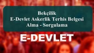 Bekçilik E-Devlet Askerlik Terhis Belgesi Alma – Sorgulama