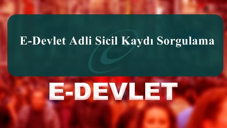 2023 E-Devlet Adli Sicil Kaydı Sorgulama – E-Devlet