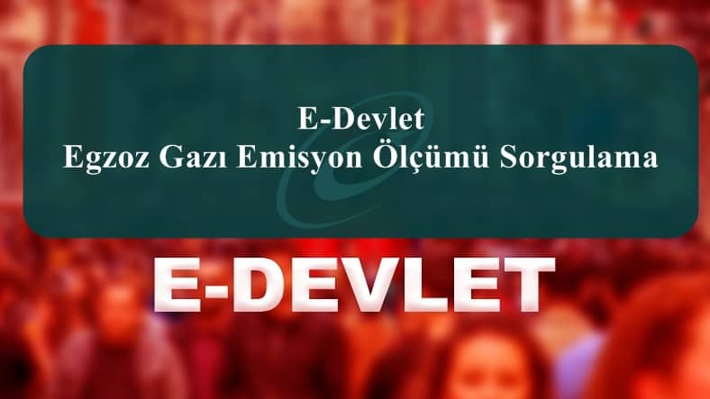 2023 E-Devlet Egzoz Gazı Emisyon Ölçümü Sorgulama