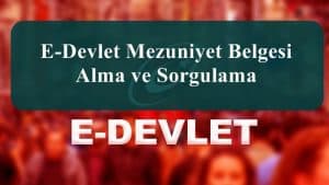 2023 E-Devlet Mezuniyet Belgesi Alma ve Sorgulama