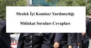 2024 Meslek İçi Komiser Yardımcılığı Mülakat Soruları Cevapları