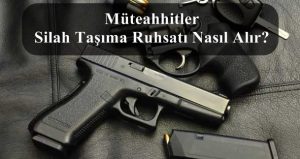 Müteahhitler Silah Taşıma Ruhsatı Nasıl Alır? Başvuru Evrakları Neler?