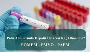 Polis Alımlarında Hepatit Derecesi Kaç Olmalıdır?