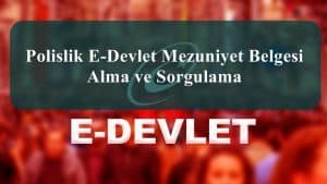 2024 Polislik E-Devlet Mezuniyet Belgesi Alma ve Sorgulama