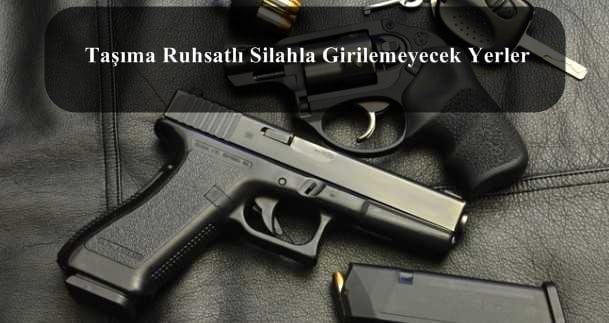 Taşıma Ruhsatlı Silahla Girilemeyecek Yerler