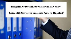 Bekçilik Güvenlik Soruşturması Nedir? Güvenlik Soruşturmasında Nelere Bakılır?