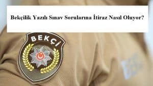 2020/1. Dönem Bekçilik Yazılı Sınav Sorularına İtiraz Nasıl Oluyor?