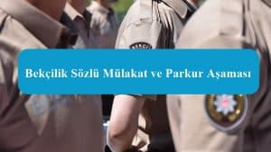 2023 Bekçilik Sözlü Mülakat ve Parkur Aşaması – Detaylı Anlatım