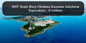 MSÜ Deniz Harp Okulunu Kazanan Adayların Yapacakları – Evrakları