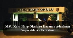 MSÜ Kara Harp Okulunu Kazanan Adayların Yapacakları – Evrakları
