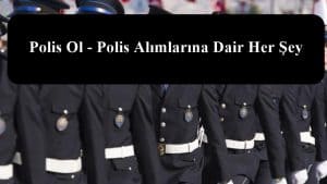 Polis Ol Kitabı – Polis Alımlarına Dair Her Şey – POLİS OL KİTABI