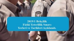 2019/1 Bekçilik Fiziki Yeterlilik Sınavı Yerleri ve Tarihleri Açıklandı.
