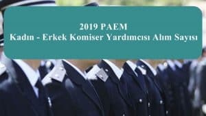 2019 PAEM Kadın – Erkek Komiser Yardımcısı Alım Sayısı