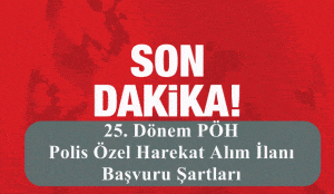 25. Dönem PÖH – Polis Özel Harekat Alım İlanı – Başvuru Şartları