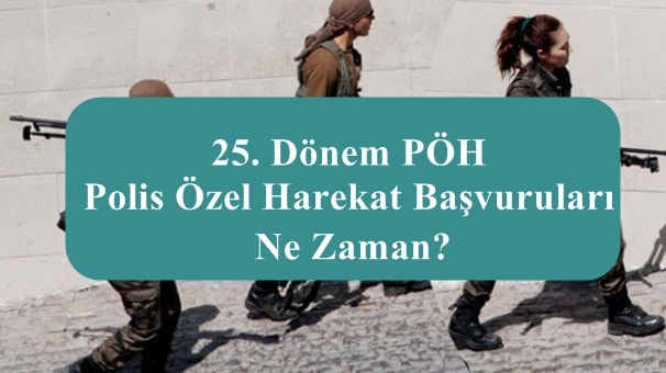 25. Dönem PÖH – Polis Özel Harekat Başvuruları Ne Zaman?