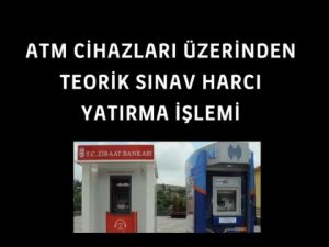 ATM’den Ehliyet Sınav Ücreti Yatırma – Ziraat – Halkbank